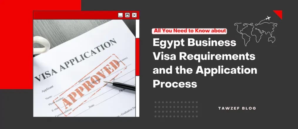 All You Need to Know about Egypt Business Visa Requirements and the Application Process