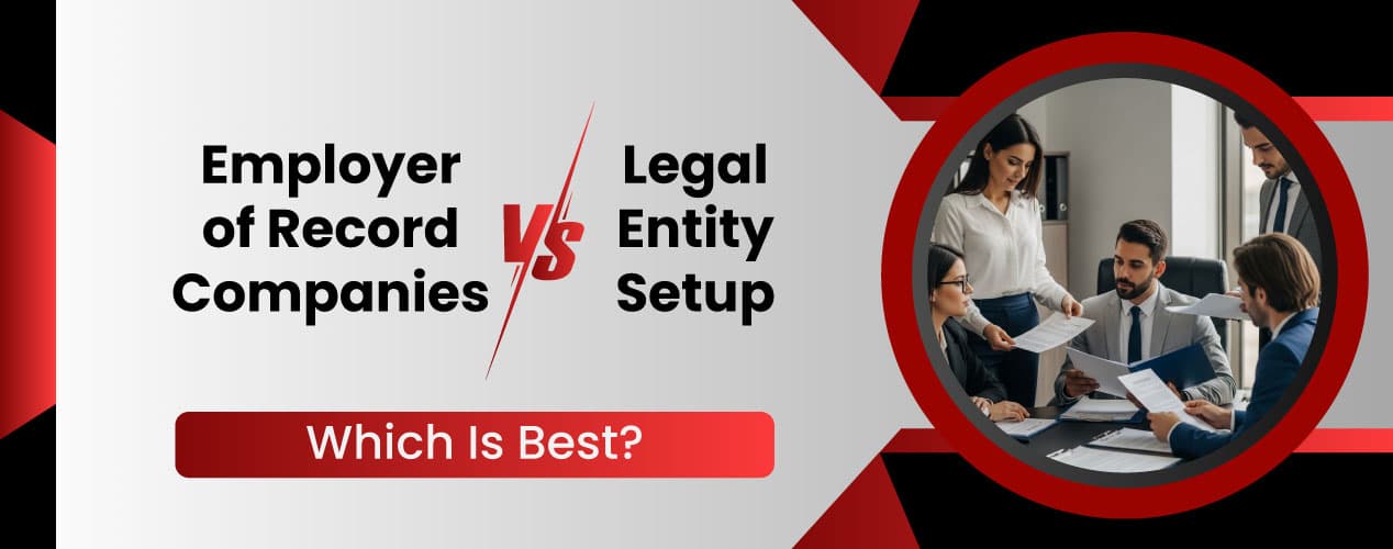 Employer of Record Companies vs. Legal Entity Setup